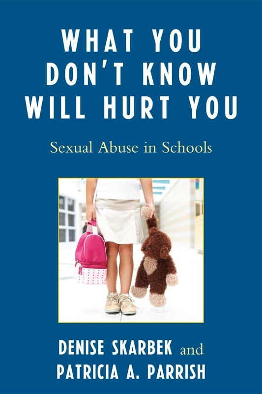 What You Don't Know Will Hurt You: Sexual Abuse in Schools