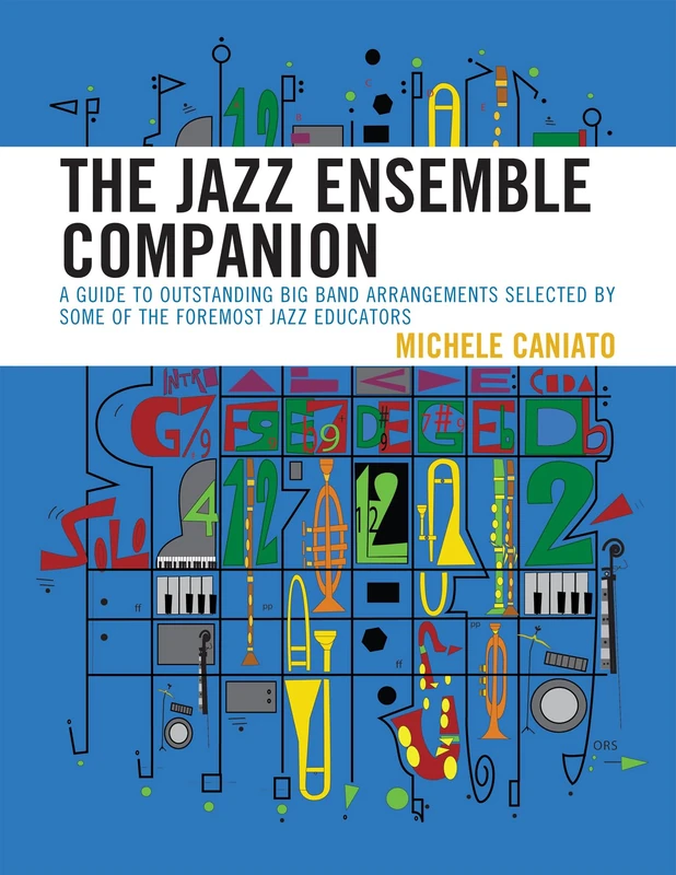 The Jazz Ensemble Companion: A Guide to Outstanding Big Band Arrangements Selected by Some of the Foremost Jazz Educators