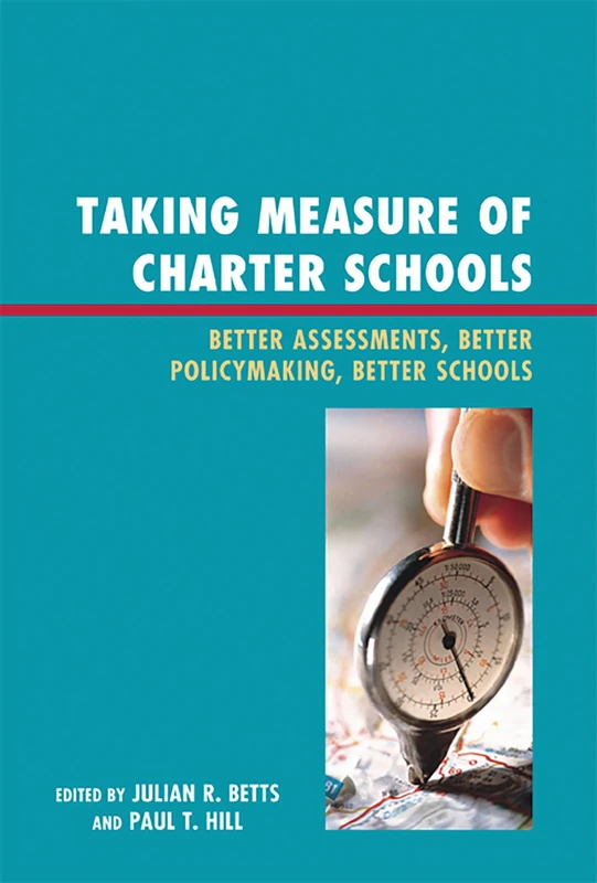 Taking Measure of Charter Schools: Better Assessments, Better Policymaking, Better Schools (New Frontiers in Education)