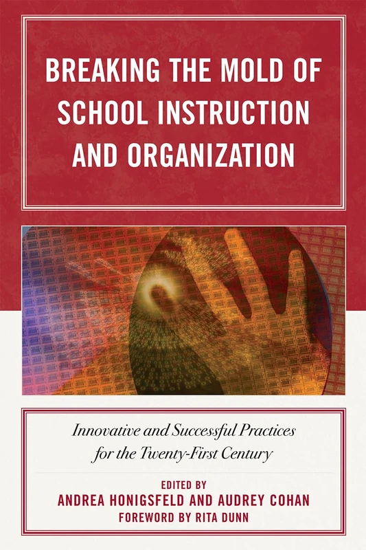 Breaking the Mold of School Instruction and Organization: Innovative and Successful Practices for the Twenty-first Century