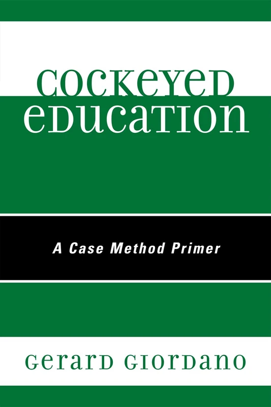 Cockeyed Education: A Case Method Primer