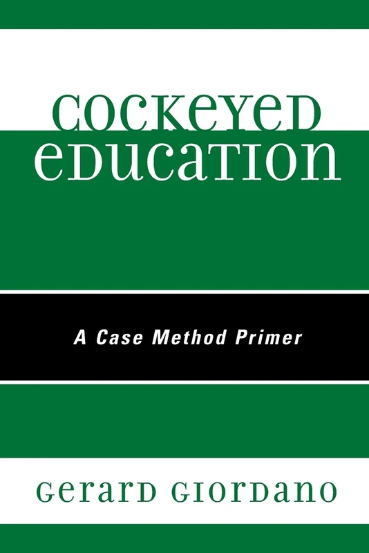 Cockeyed Education: A Case Method Primer