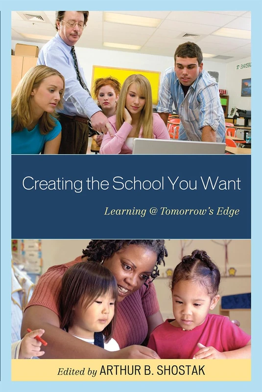 Creating the School You Want: Learning Tomorrow's Edge (Educational Futuristics)