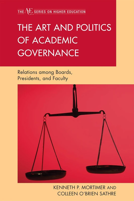 The Art and Politics of Academic Governance: Relations among Boards, Presidents, and Faculty (The ACE Series on Higher Education)