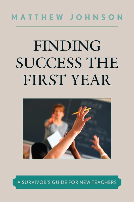 Finding Success the First Year: A Survivor's Guide for New Teachers - Image 1