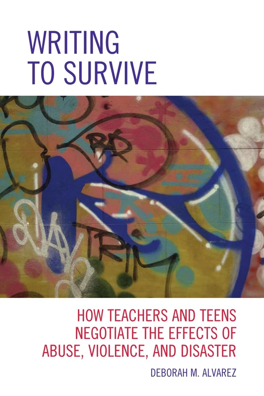 Writing to Survive: How Teachers and Teens Negotiate the Effects of Abuse, Violence, and Disaster - Image 1