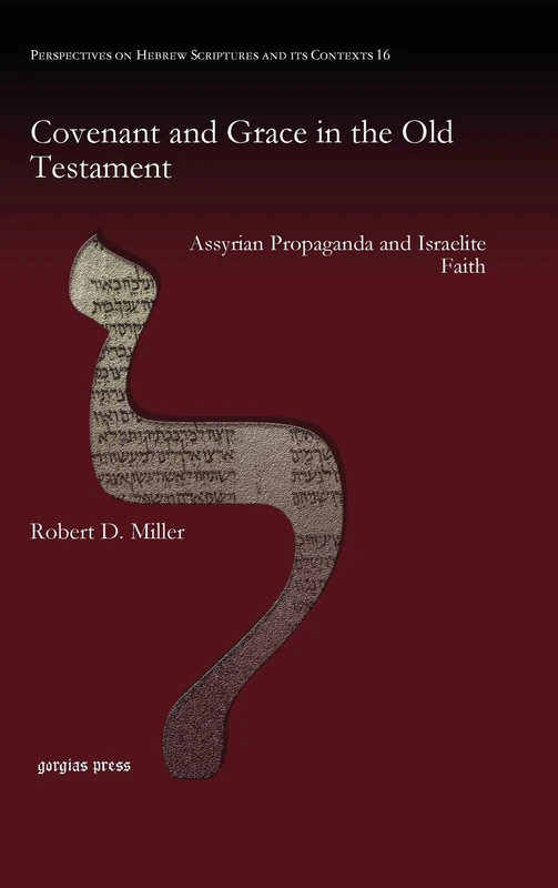 Covenant and Grace in the Old Testament: Assyrian Propaganda and Israelite Faith: 16 (Perspectives on Hebrew Scriptures and its Contexts)