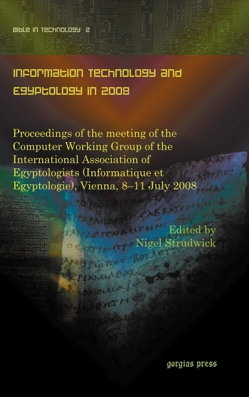 Information Technology and Egyptology in 2008: Proceedings of the meeting of the Computer Working Group of the International Association of ... (Digital Technologies and the Ancient World)