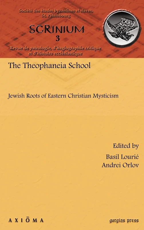 The Theophaneia School: Jewish Roots of Eastern Christian Mysticism: 3 (Scrinium: Revue de patrologie, d’hagiographie critique et d’histoire ecclésiastique)