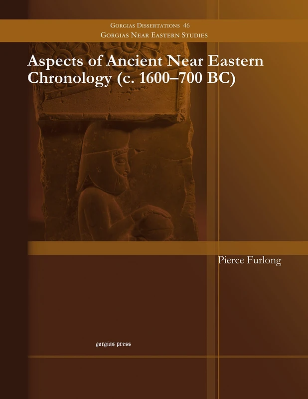 Aspects of Ancient Near Eastern Chronology (c. 1600–700 BC): 46 (Gorgias Near Eastern Studies)