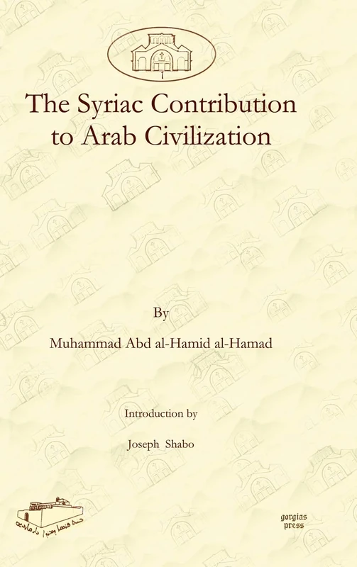 The Syriac Contribution to Arab Civilization: 1 (Dar Mardin: Christian Arabic and Syriac Studies from the Middle East)