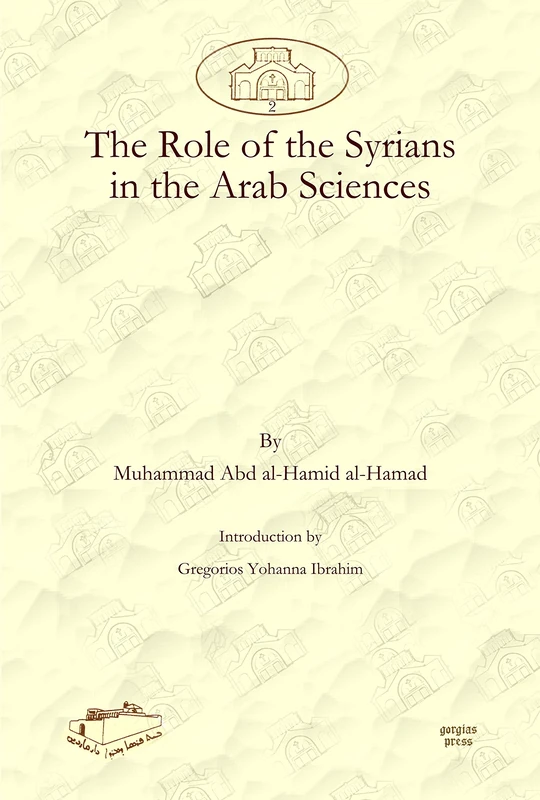 The Role of the Syrians in the Arab Sciences: 2 (Dar Mardin: Christian Arabic and Syriac Studies from the Middle East)