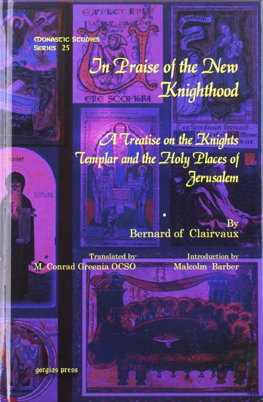 In Praise of the New Knighthood: A Treatise on the Knights Templar and the Holy Places of Jerusalem: 25 (Monastic Studies Series)