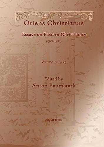 Oriens Christianus (1901-1939) (vol 6): Essays on Eastern Christianity