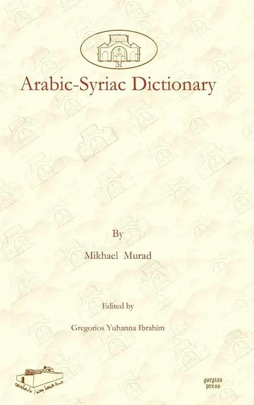 Arabic-Syriac Dictionary: 31 (Dar Mardin: Christian Arabic and Syriac Studies from the Middle East)