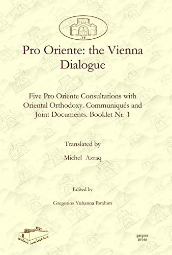 Pro Oriente: the Vienna Dialogue: Five Pro Oriente Consultations with Oriental Orthodoxy. Communiqués and Joint Documents. Booklet Nr. 1: 34 (Dar ... and Syriac Studies from the Middle East)