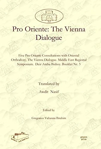 Pro Oriente: The Vienna Dialogue: Five Pro Oriente Consultations with Oriental Orthodoxy. The Vienna Dialogue. Middle East Regional Symposium. Deir ... and Syriac Studies from the Middle East)