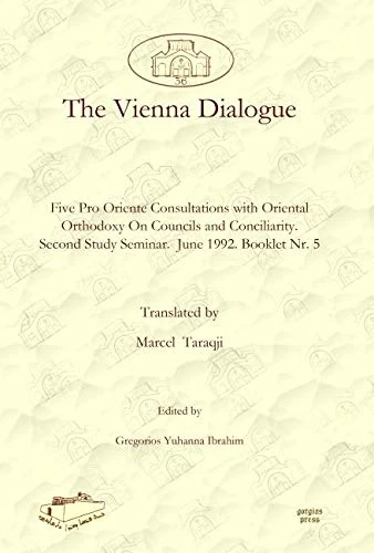 The Vienna Dialogue: Five Pro Oriente Consultations with Oriental Orthodoxy On Councils and Conciliarity. Second Study Seminar. June 1992. Booklet Nr. ... and Syriac Studies from the Middle East)