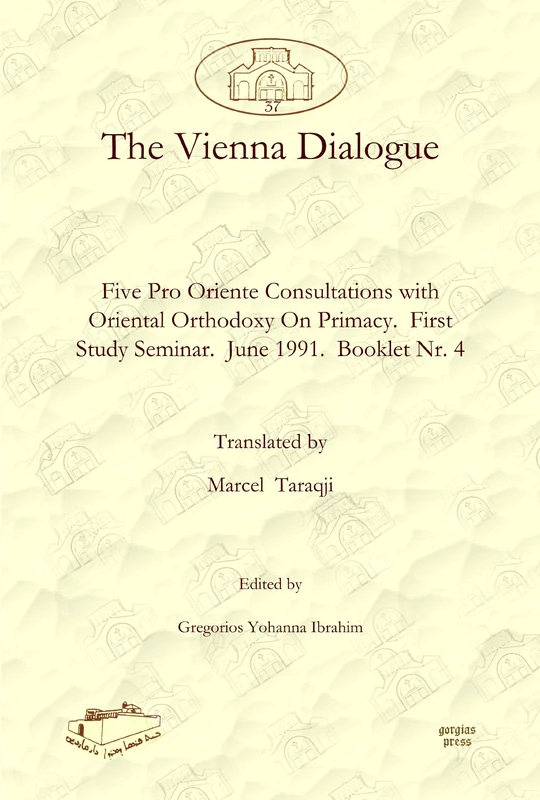 The Vienna Dialogue: Five Pro Oriente Consultations with Oriental Orthodoxy On Primacy. First Study Seminar. June 1991. Booklet Nr. 4: 37 (Dar Mardin: ... and Syriac Studies from the Middle East)