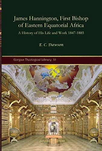 James Hannington, First Bishop of Eastern Equatorial Africa: A History of His Life and Work 1847-1885: 35 (Kiraz Theological Archive)