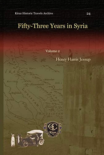 Fifty-Three Years in Syria (Vol 2): 24 (Kiraz Historic Travels Archive)