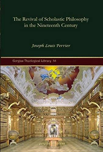 The Revival of Scholastic Philosophy in the Nineteenth Century: 38 (Kiraz Theological Archive)