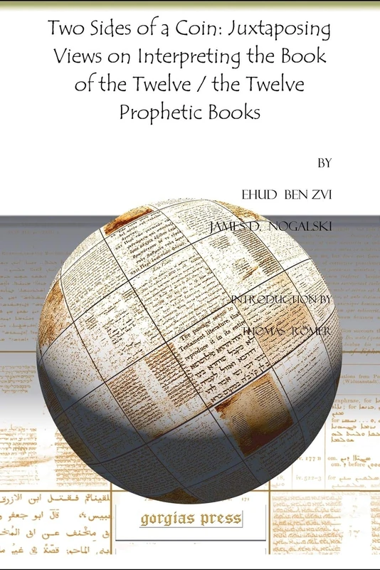 Two Sides of a Coin: Juxtaposing Views on Interpreting the Book of the Twelve / the Twelve Prophetic Books: 201 (Analecta Gorgiana)