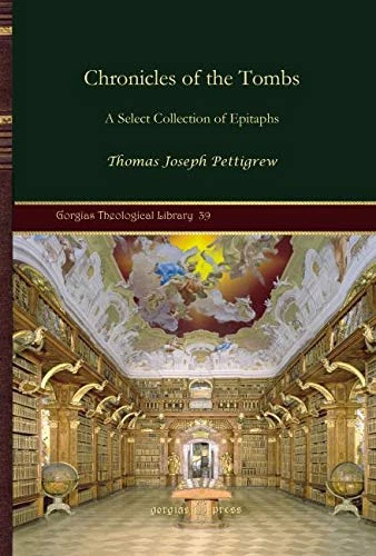 Chronicles of the Tombs: A Select Collection of Epitaphs: 39 (Kiraz Theological Archive)