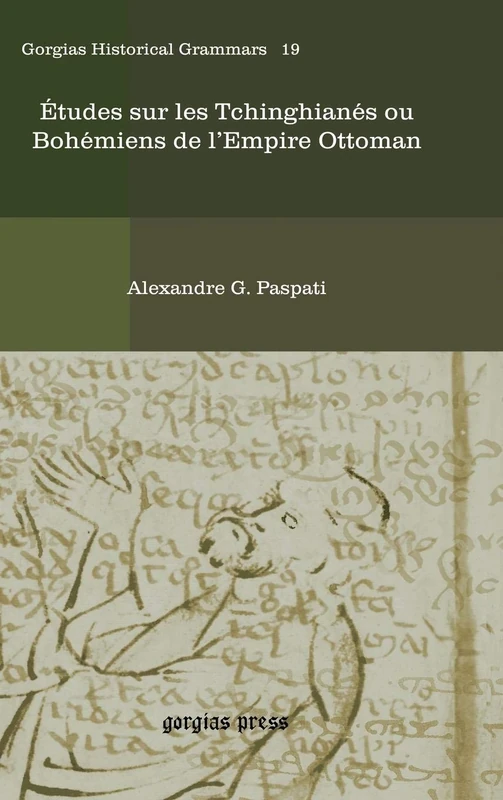 Études sur les Tchinghianés ou Bohémiens de l’Empire Ottoman: 19 (Kiraz Historical Grammars Archive)