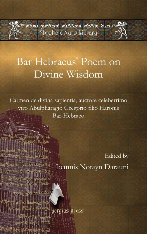 Bar Hebraeus' Poem on Divine Wisdom: Carmen de divina sapientia, auctore celeberrimo viro Abulpharagio Gregorio filio Haronis Bar-Hebraeo: 3 (Abrohom Nuro Library)