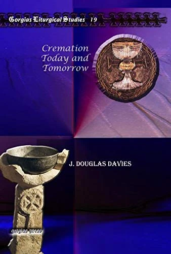 Cremation Today and Tomorrow: 19 (Kiraz Liturgical Studies)