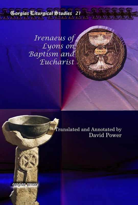 Irenaeus of Lyons on Baptism and Eucharist: 21 (Kiraz Liturgical Studies)