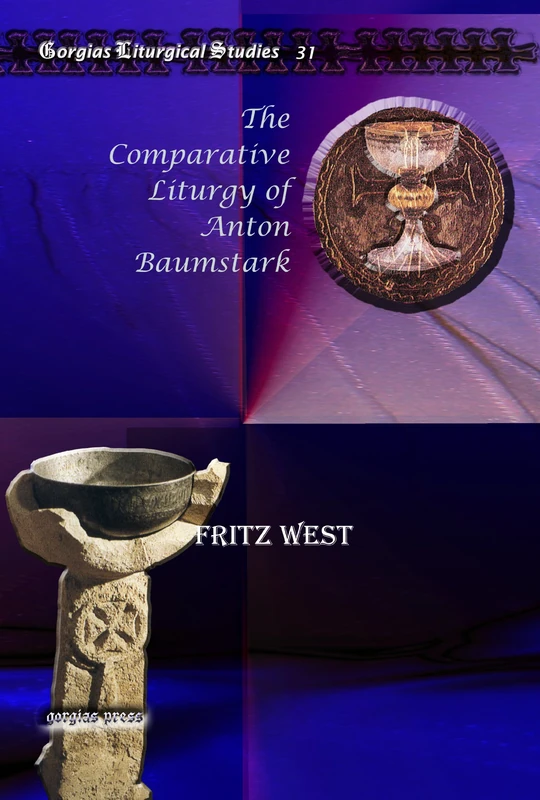 The Comparative Liturgy of Anton Baumstark: 31 (Kiraz Liturgical Studies)