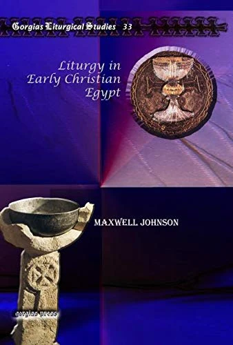 Liturgy in Early Christian Egypt: 33 (Kiraz Liturgical Studies)
