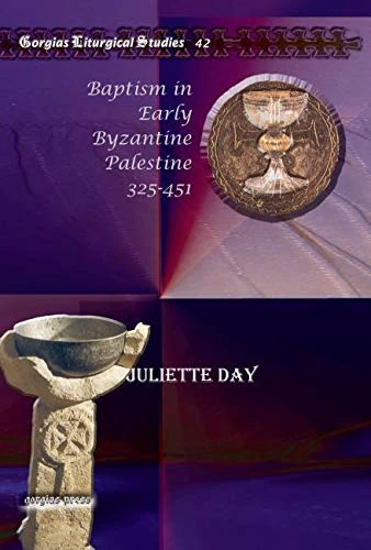 Baptism in Early Byzantine Palestine 325-451: 42 (Kiraz Liturgical Studies)