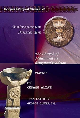 Ambrosianum Mysterium: The Church of Milan and its liturgical tradtion: 43 (Kiraz Liturgical Studies)