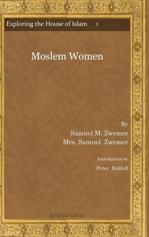 Moslem Women: 1 (Exploring the House of Islam: Perceptions of Islam in the Period of Western Ascendancy 1800-1945)