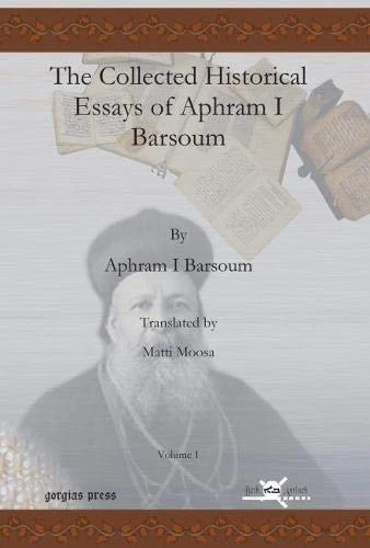 The Collected Historical Essays of Aphram I Barsoum (Vol 1-2) (Publications of the Archdiocese of the Syriac Orthodox Church)