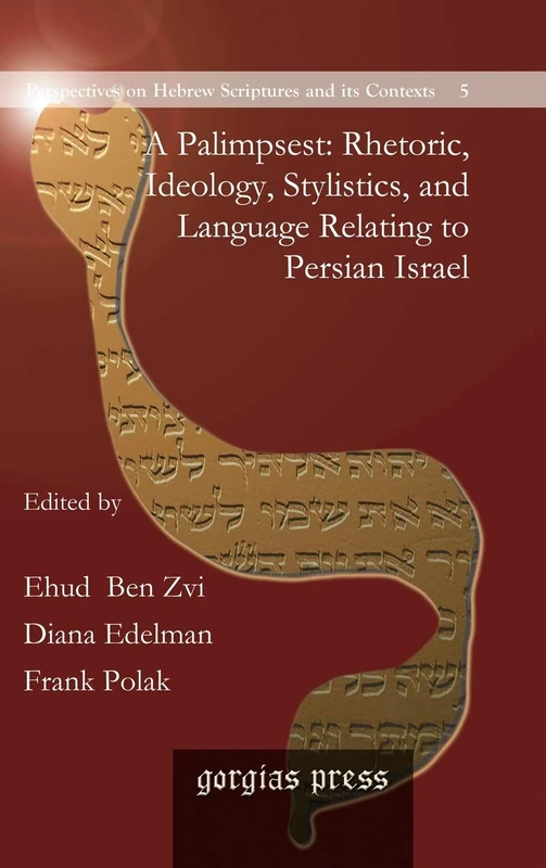 A Palimpsest: Rhetoric, Ideology, Stylistics, and Language Relating to Persian Israel: 5 (Perspectives on Hebrew Scriptures and its Contexts)