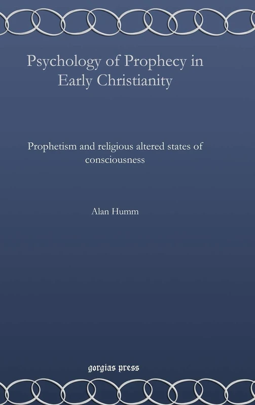 Psychology of Prophecy in Early Christianity: Prophetism and religious altered states of consciousness: 11 (Perspectives on Philosophy and Religious Thought)
