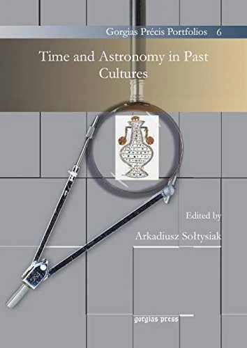 Time and Astronomy in Past Cultures: 6 (Gorgias Précis Portfolios)