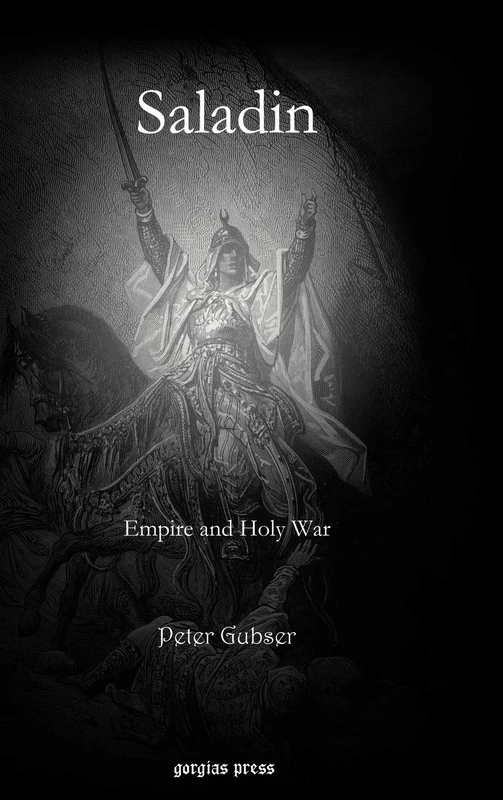 Saladin: Empire and Holy War - Gorgias Press History Book