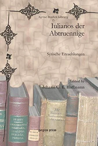 Iulianos der Abtruennige: Syrische Erzaehlungen: 13 (Syriac Studies Library)