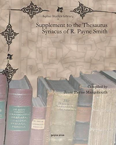 Supplement to the Thesaurus Syriacus of R. Payne Smith: 14 (Syriac Studies Library)