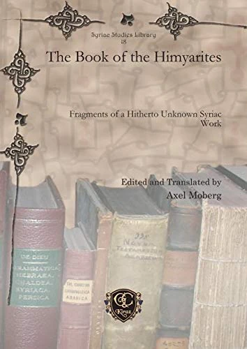 The Book of the Himyarites: Fragments of a Hitherto Unknown Syriac Work: 18 (Syriac Studies Library)