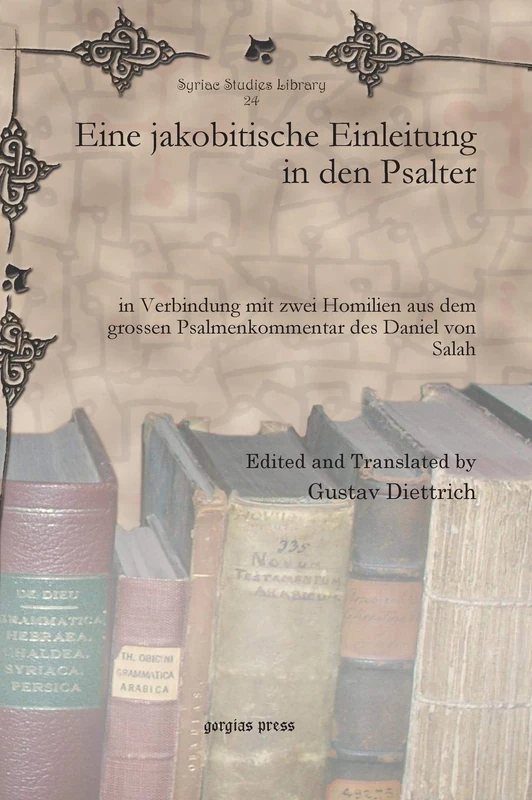 Eine jakobitische Einleitung in den Psalter: in Verbindung mit zwei Homilien aus dem grossen Psalmenkommentar des Daniel von Salah: 24 (Syriac Studies Library)