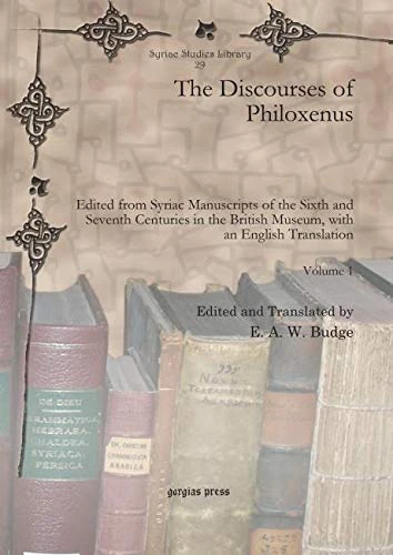 The Discourses of Philoxenus: Edited from Syriac Manuscripts of the Sixth and Seventh Centuries in the British Museum, with an English Translation: 29 (Syriac Studies Library)