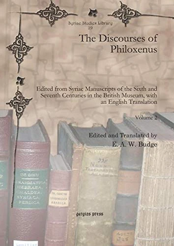 The Discourses of Philoxenus: Edited from Syriac Manuscripts of the Sixth and Seventh Centuries in the British Museum, with an English Translation: 29 (Syriac Studies Library)