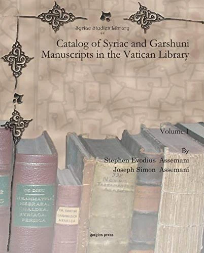Catalog of Syriac and Garshuni Manuscripts in the Vatican Library (Vol 1): 44 (Syriac Studies Library)