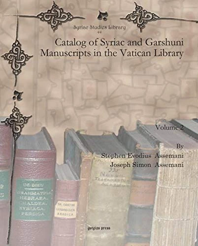 Catalog of Syriac and Garshuni Manuscripts in the Vatican Library (Vol 2): 44 (Syriac Studies Library)